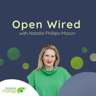 ‘Open Wired with Natalie Phillips-Mason’ above a smiling woman in a green top on navy, with green circles and the ‘inclusive change’ logo.